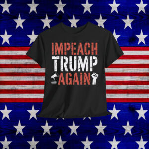 Impeach Trump Again T-Shirt