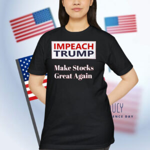 Impeach Trump Make Stocks Great Again Shirt
