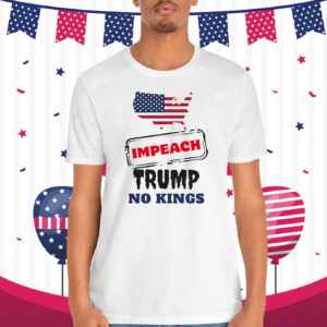 Impeach Trump No Kings Shirt