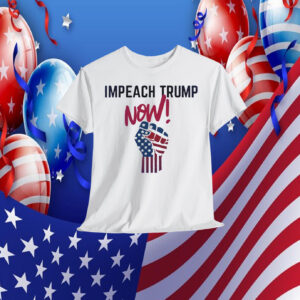 Impeach Trump Now! Shirt