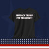 Impeach Trump for Treason!!! Shirt
