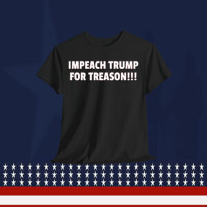 Impeach Trump for Treason!!! Shirt