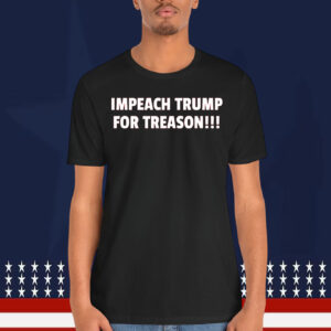 Impeach Trump for Treason!!! Shirt