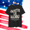 Jesus Is King Shirt