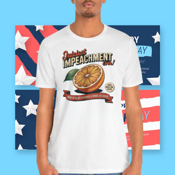 Juiciest Impeachment Ever! Shirt