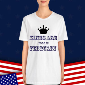 Kings Are Born In February Shirt