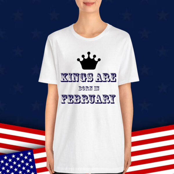Kings Are Born In February Shirt
