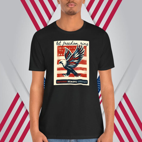 Let Freedom Ring Impeach Remove Convict Shirt