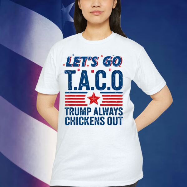 Let's Go Taco Trump Always Chickens Out Funny Patriotic Shirt