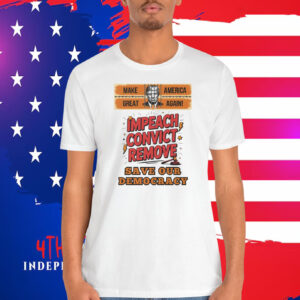 Make Great America Again! Impeach Convict Remove Save Our Democracy Shirt