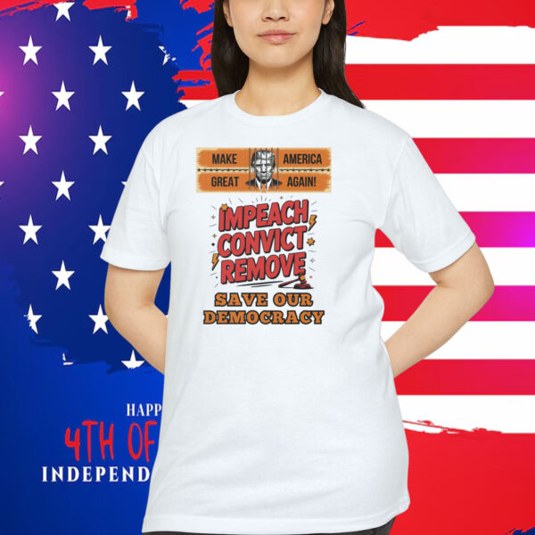 Make Great America Again! Impeach Convict Remove Save Our Democracy Shirt
