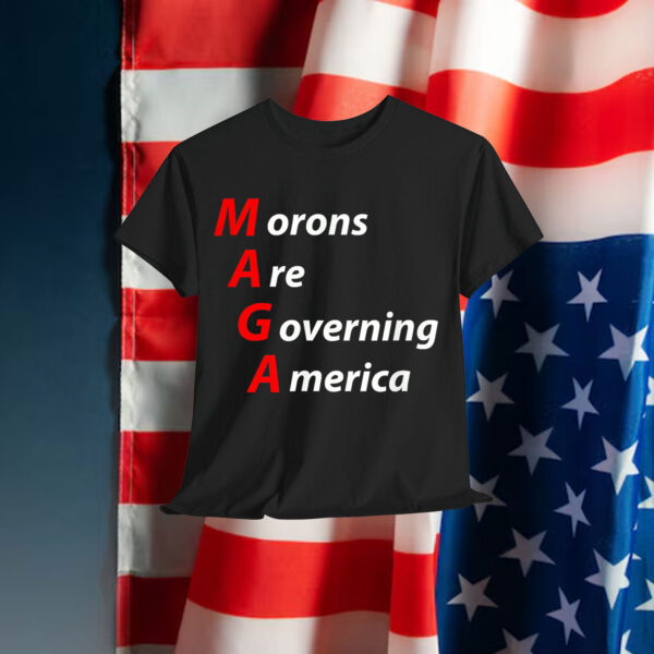 Morons Are Governing America Anti Trump Political Shirt