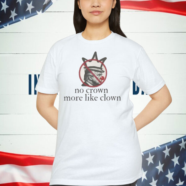 No Crown More Like Clown Shirt