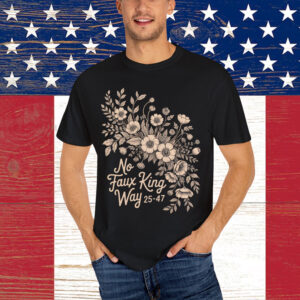 No Faux King Way Vintage Floral Political Protest Shirt