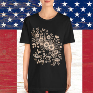 No Faux King Way Vintage Floral Political Protest Shirt