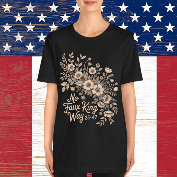 No Faux King Way Vintage Floral Political Protest Shirt