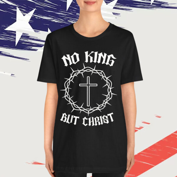 No King But Christ Cross Christian Faith Quote Shirt