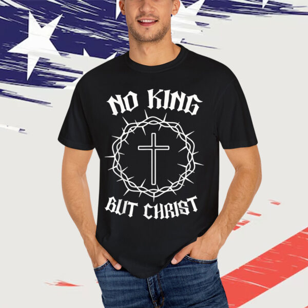 No King But Christ Cross Christian Faith Quote Shirt