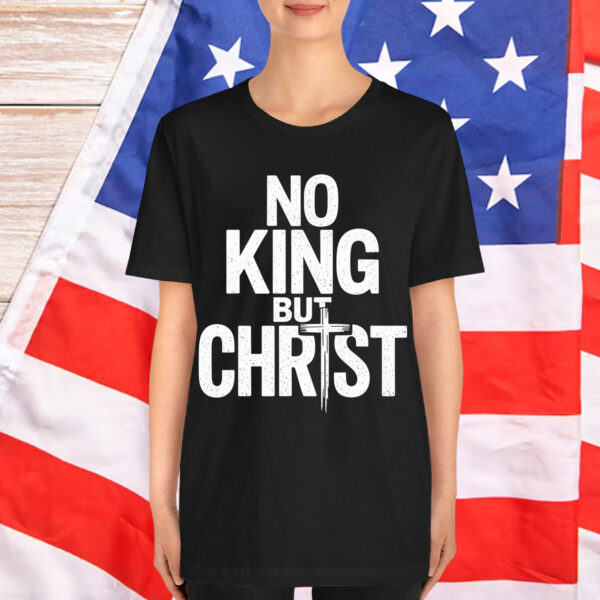 No King But Christ Faith Jesus Cross Christian Shirt