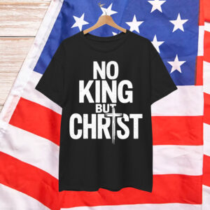 No King But Christ Faith Jesus Cross Christian Shirt