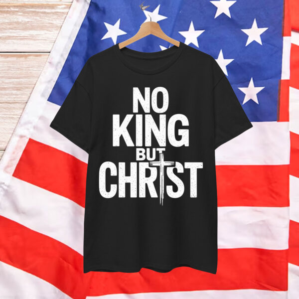 No King But Christ Faith Jesus Cross Christian Shirt