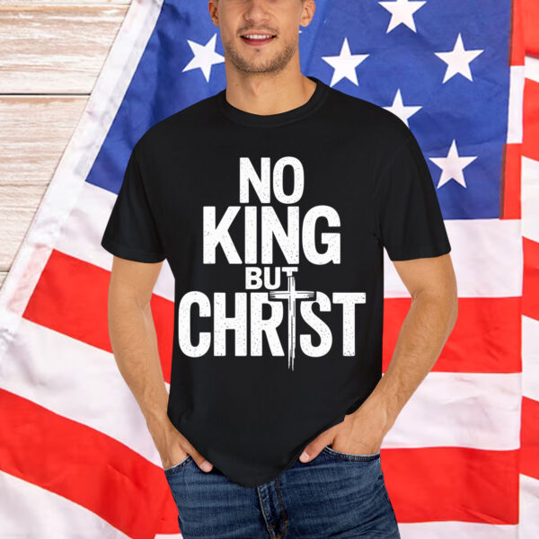 No King But Christ Faith Jesus Cross Christian Shirt