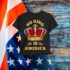 No King In America Shirt