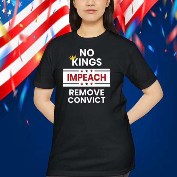 No Kings Impeach Remove Convict Shirt
