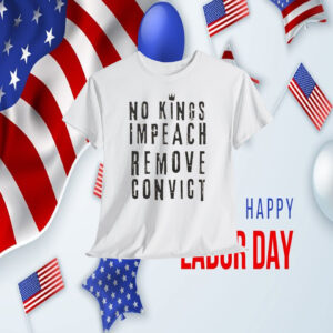 No Kings Impeach Remove Convict Shirts