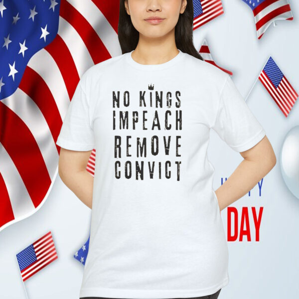 No Kings Impeach Remove Convict Shirts