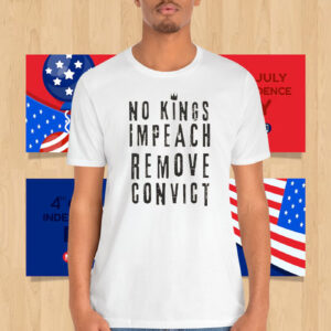 No Kings Impeach Remove Convict Unisex Shirt
