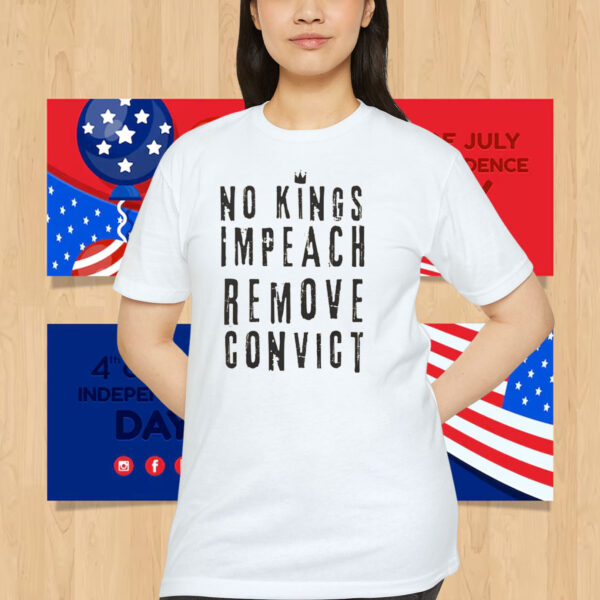 No Kings Impeach Remove Convict Unisex Shirt