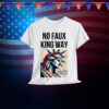 No Kings In America No Faux King Way nti Fascism Fascist Shirt