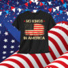 No Kings In America Shirt