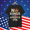 No Kings In America Since 1776 Idea Present Patriotic Shirt