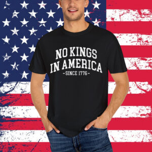 No Kings In America Since 1776 Shirt