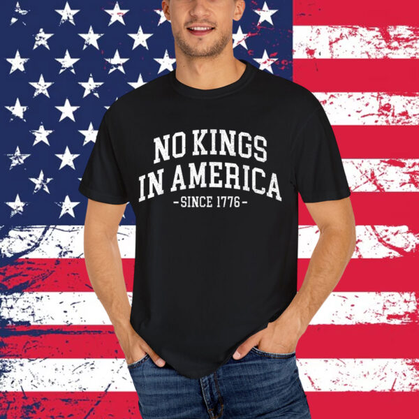 No Kings In America Since 1776 Shirt