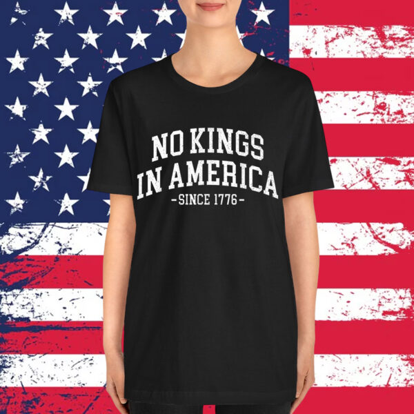 No Kings In America Since 1776 Shirt