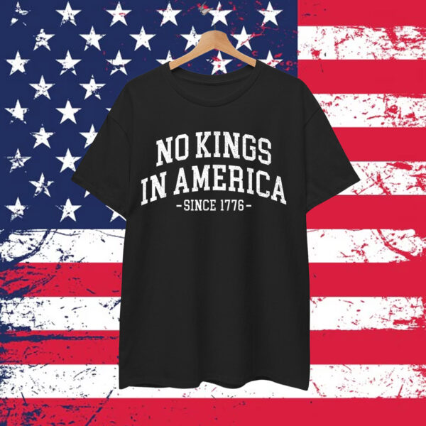 No Kings In America Since 1776 Shirt