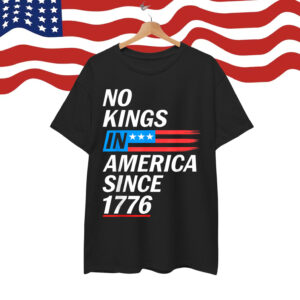No Kings In America Since 1776 Patriotic USA Freedom Shirt