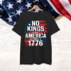 No Kings In America Since 1776 Shirt