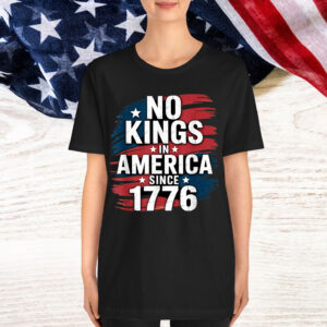 No Kings In America Since 1776 Shirt