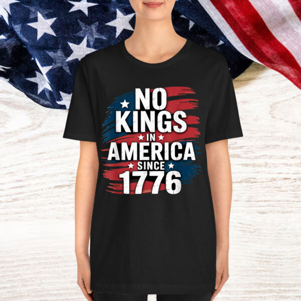 No Kings In America Since 1776 Shirt