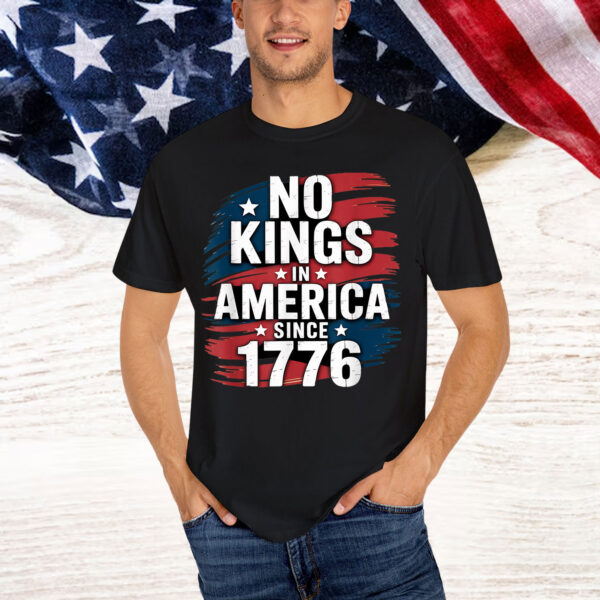 No Kings In America Since 1776 Shirt