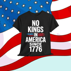 No Kings In America Since 1776 Shirt