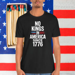 No Kings In America Since 1776 Unisex Shirt