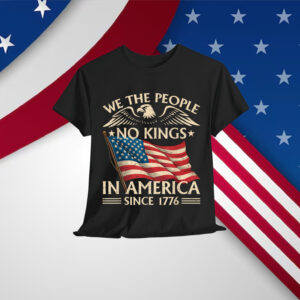 No Kings In America Since 1776 We The People Shirt