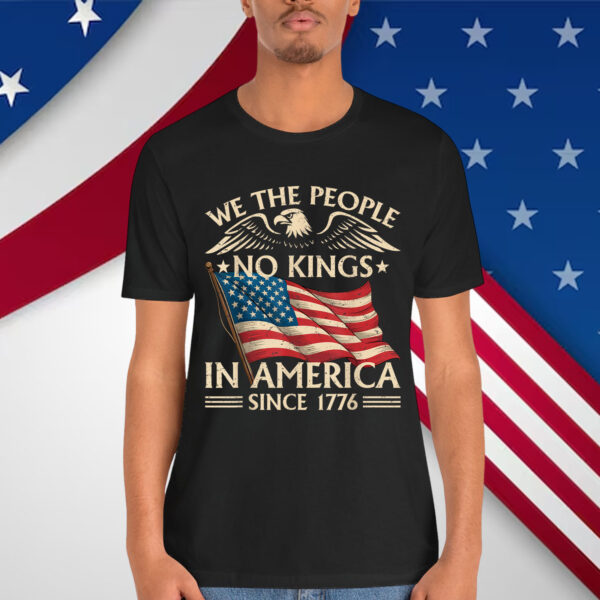 No Kings In America Since 1776 We The People Shirt