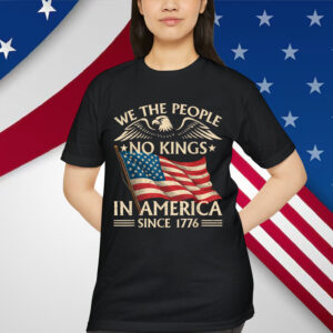 No Kings In America Since 1776 We The People Shirt
