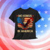 No Kings In America USA Democracy EAgle Patriotic T-Shirt